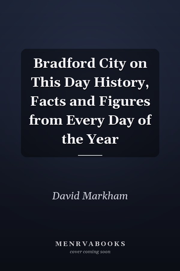 Bradford City on This Day History, Facts and Figures from Every Day of the Year