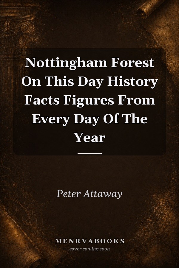 Nottingham Forest On This Day: History, Facts, Figures From Every Day Of The Year