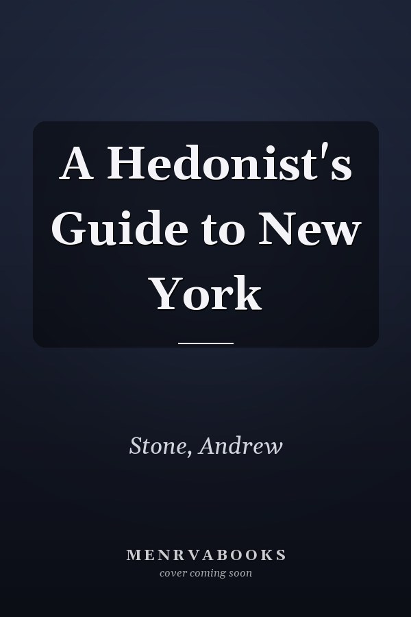 A Hedonist's Guide to New York