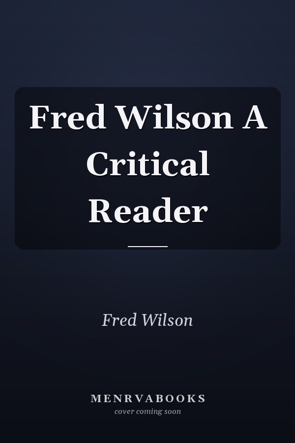 Fred Wilson A Critical Reader