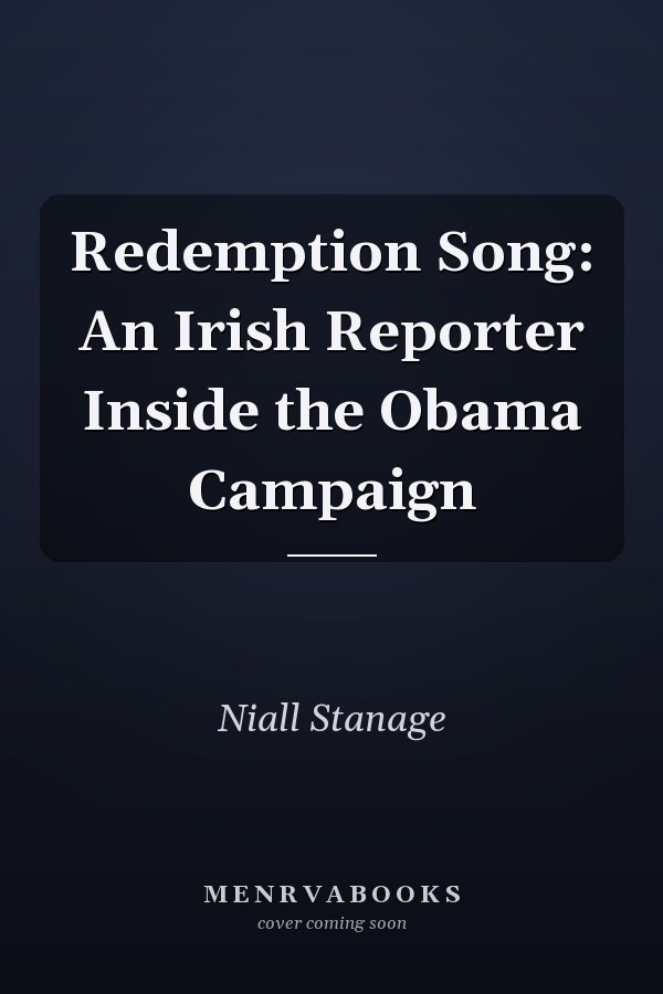 Redemption Song: An Irish Reporter Inside the Obama Campaign