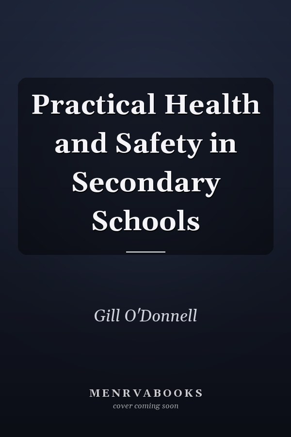 Practical Health and Safety in Secondary Schools