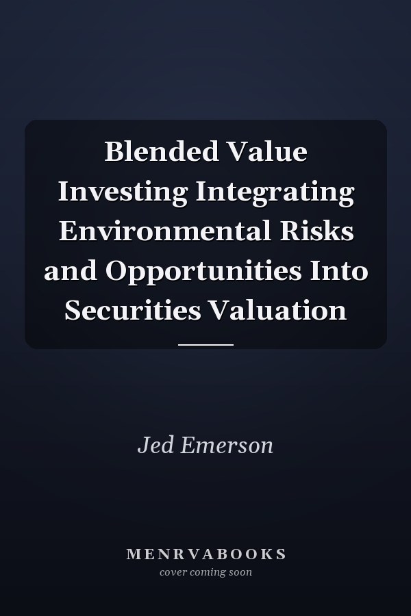 Blended Value Investing Integrating Environmental Risks and Opportunities Into Securities Valuation