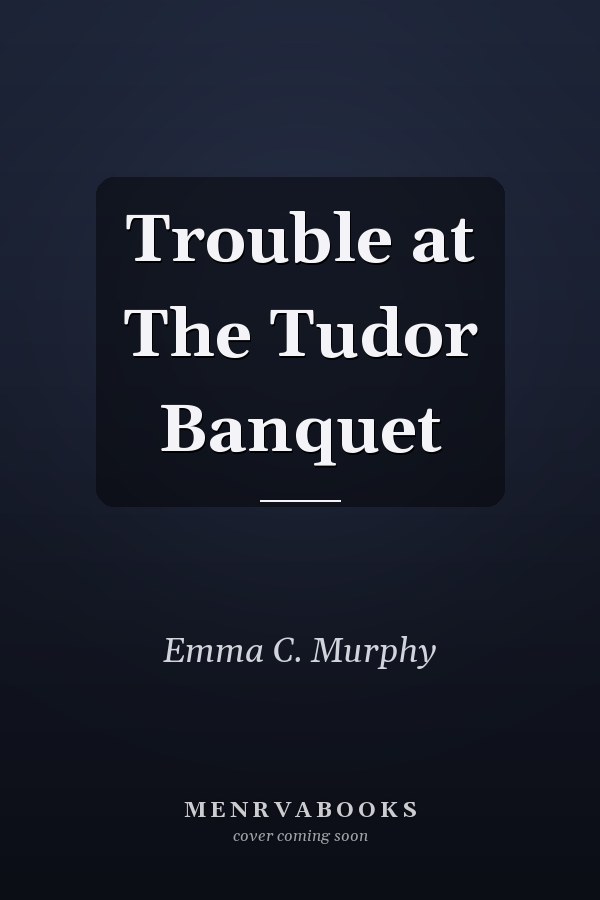 Trouble at The Tudor Banquet