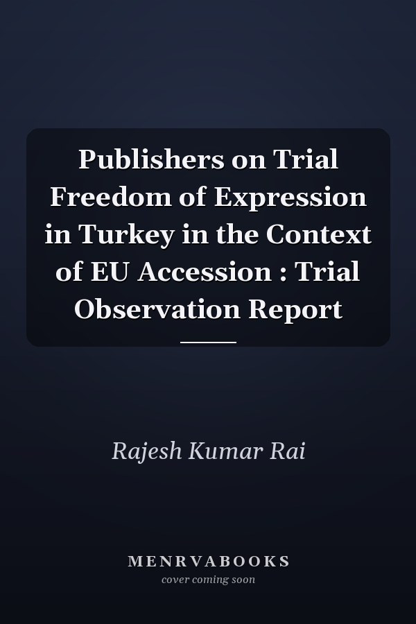 Publishers on Trial Freedom of Expression in Turkey in the Context of EU Accession : Trial Observation Report