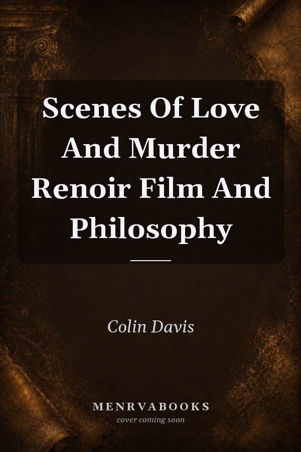 Scenes of Love and Murder: Renoir, Film, and Philosophy
