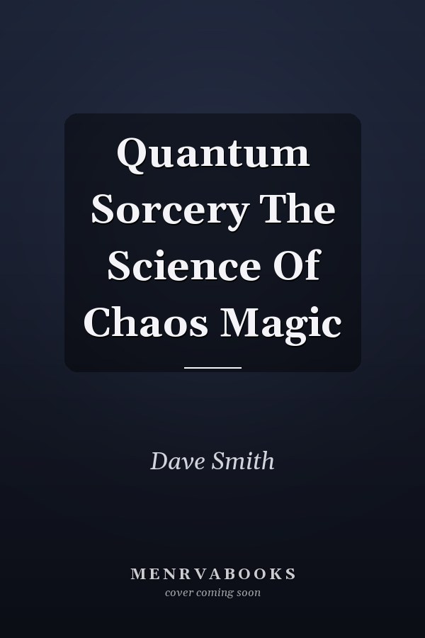 Quantum Sorcery: The Science of Chaos Magic