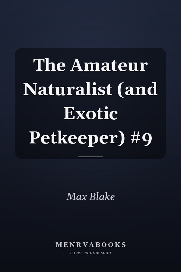 The Amateur Naturalist (and Exotic Petkeeper) #9
