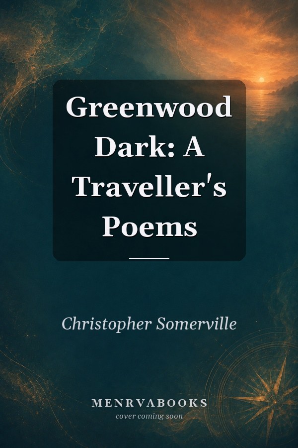 Greenwood Dark: A Traveller's Poems
