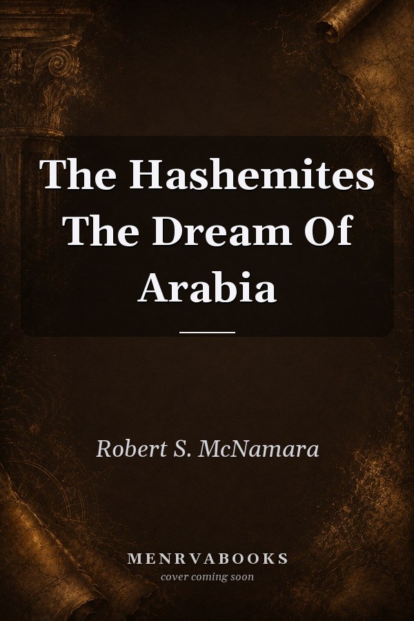 The Hashemites The Dream Of Arabia