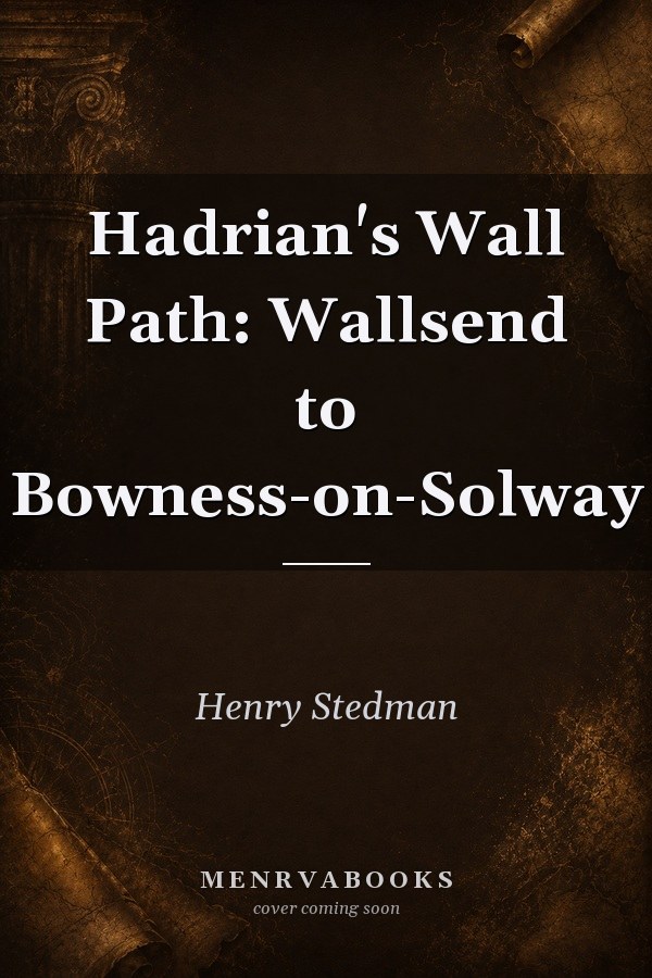 Hadrian's Wall Path: Wallsend to Bowness-on-Solway