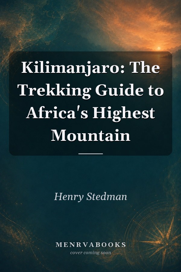 Kilimanjaro: The Trekking Guide to Africa's Highest Mountain
