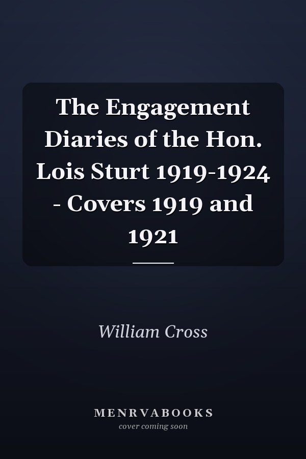 The Engagement Diaries of the Hon. Lois Sturt 1919-1924 - Covers 1919 and 1921