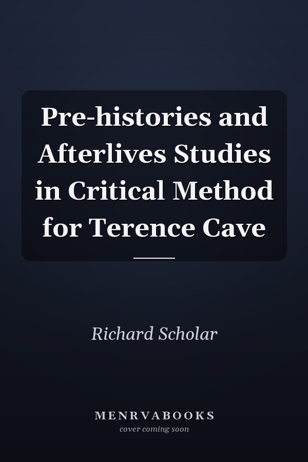 Pre-histories and Afterlives Studies in Critical Method for Terence Cave