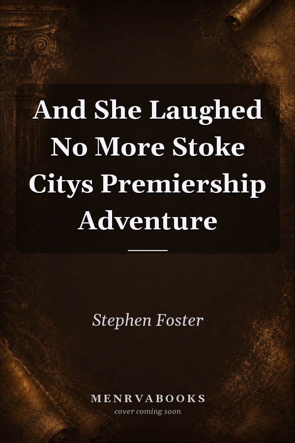 And She Laughed No More Stoke Citys Premiership Adventure