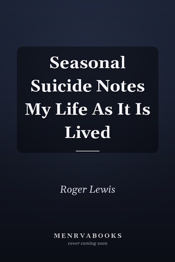 Seasonal Suicide Notes: My Life As It Is Lived