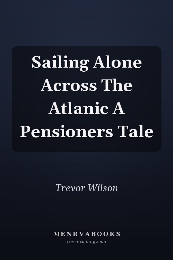 Sailing Alone Across The Atlanic A Pensioners Tale