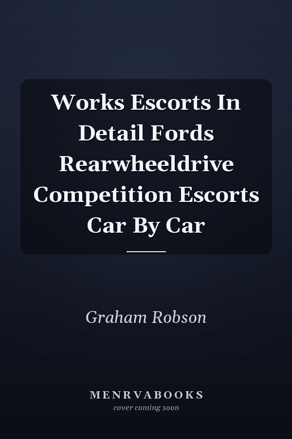 Works Escorts In Detail Fords Rearwheeldrive Competition Escorts Car By Car