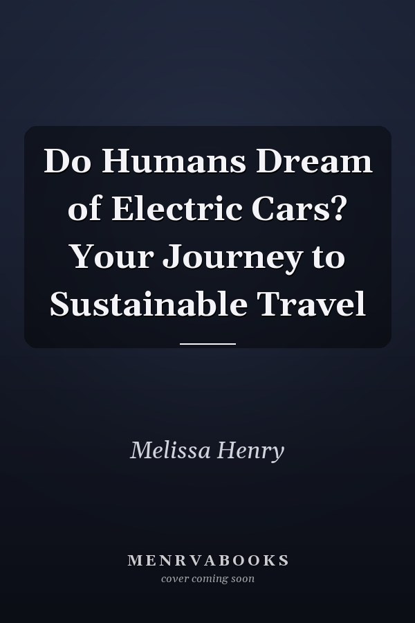 Do Humans Dream of Electric Cars? Your Journey to Sustainable Travel