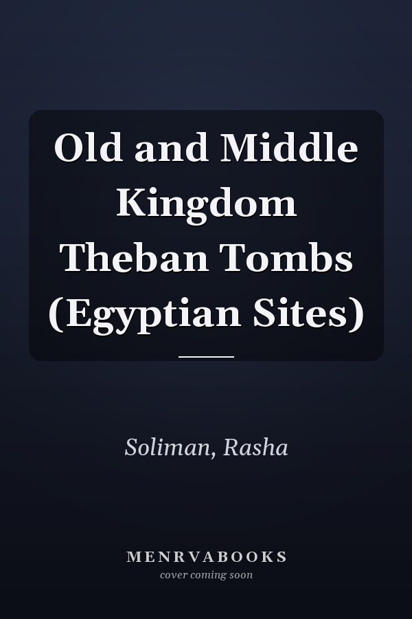 Old and Middle Kingdom Theban Tombs (Egyptian Sites)