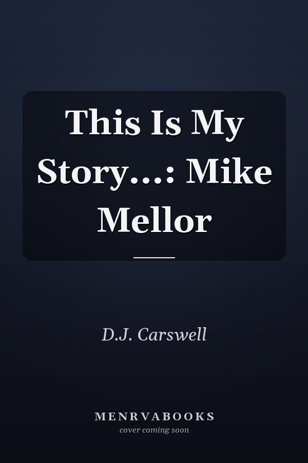 This Is My Story...: Mike Mellor