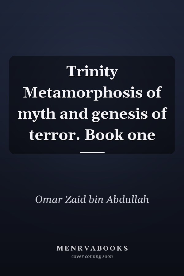 Trinity Metamorphosis of myth and genesis of terror. Book one