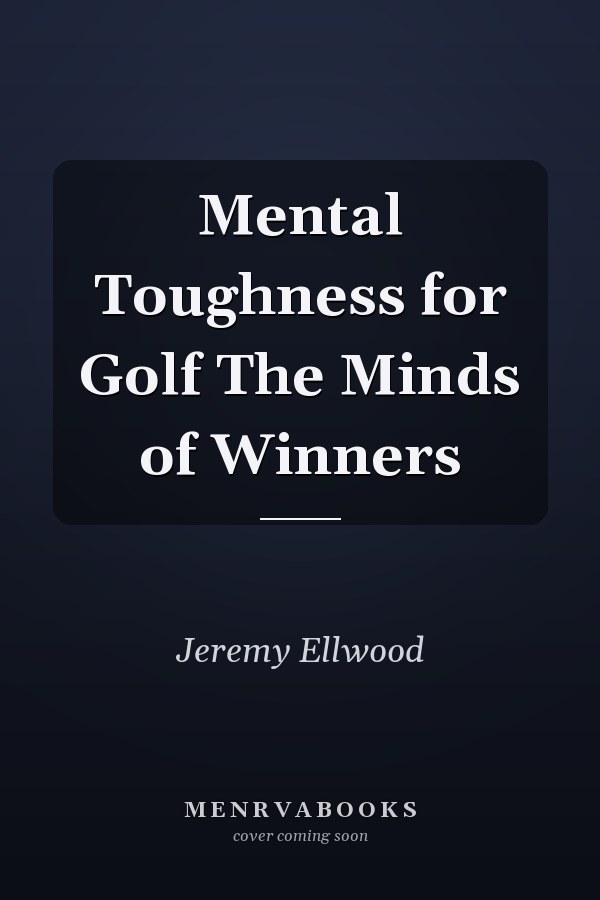 Mental Toughness for Golf The Minds of Winners