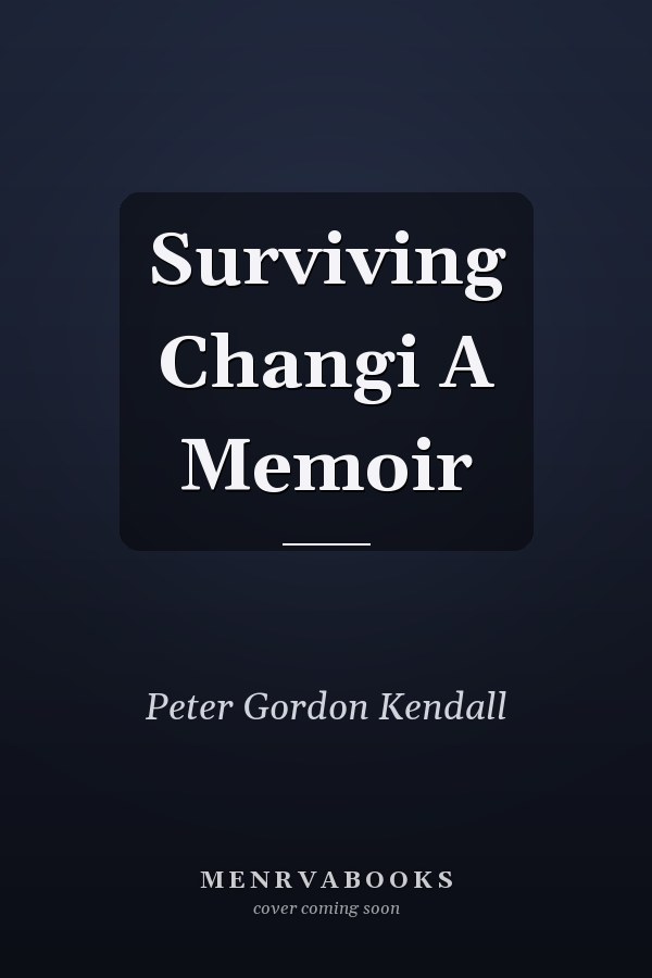 Surviving Changi A Memoir