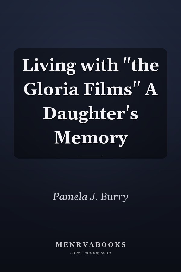 Living with "the Gloria Films" A Daughter's Memory