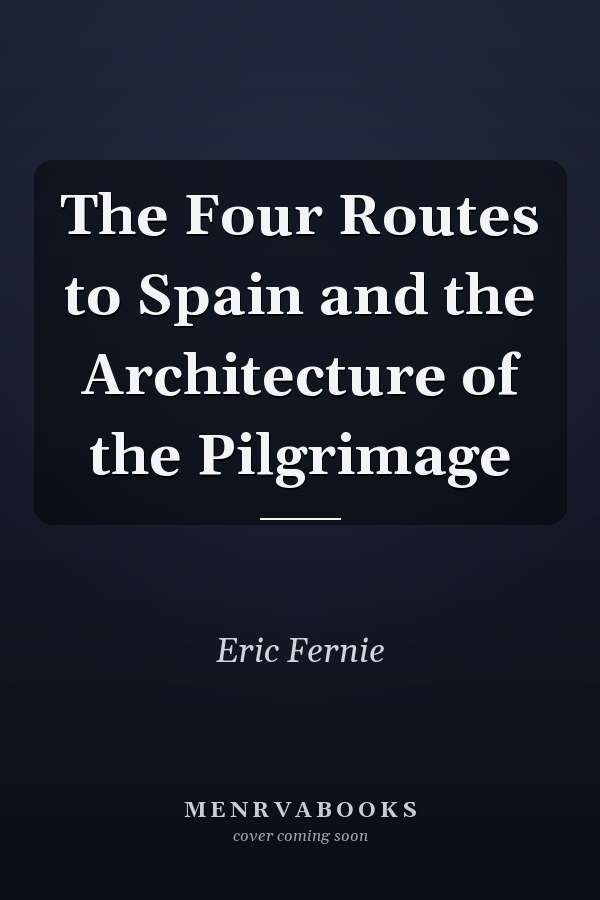 The Four Routes to Spain and the Architecture of the Pilgrimage