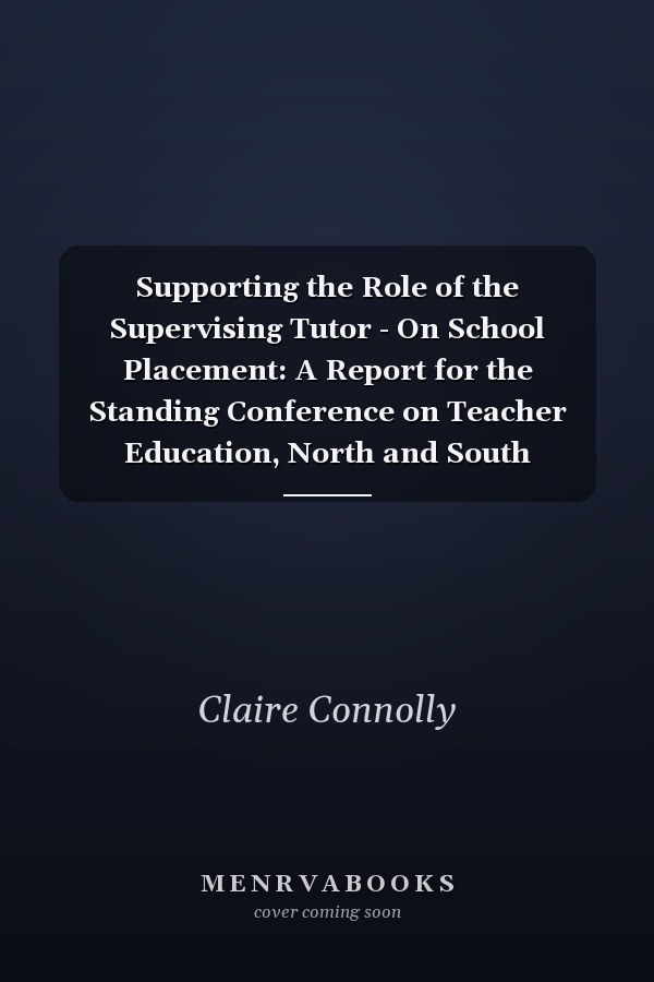 Supporting the Role of the Supervising Tutor - On School Placement: A Report for the Standing Conference on Teacher Education, North and South (SCoTENS)