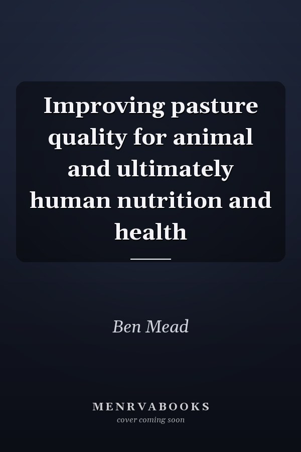 Improving pasture quality for animal and ultimately human nutrition and health