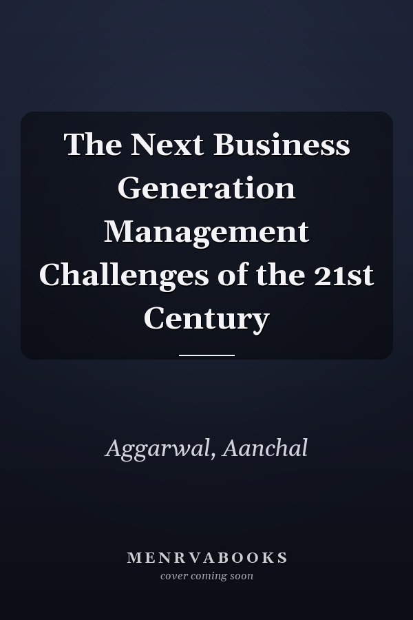 The Next Business Generation Management Challenges of the 21st Century