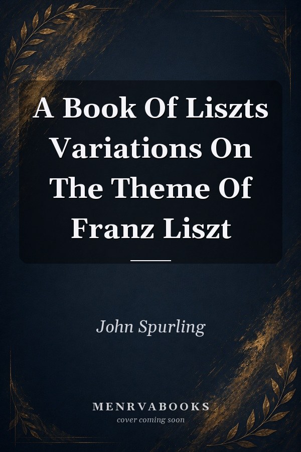 A Book Of Liszts Variations On The Theme Of Franz Liszt
