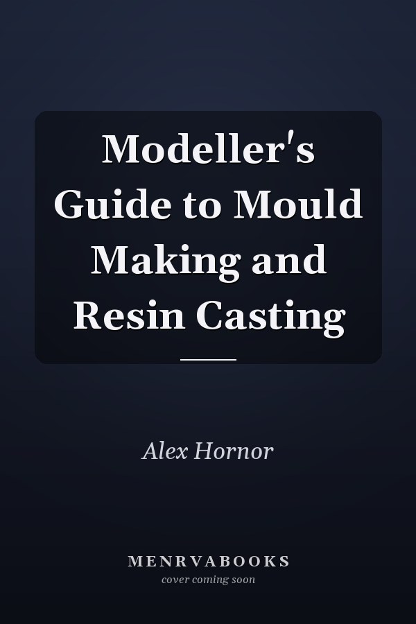 Modeller's Guide to Mould Making and Resin Casting