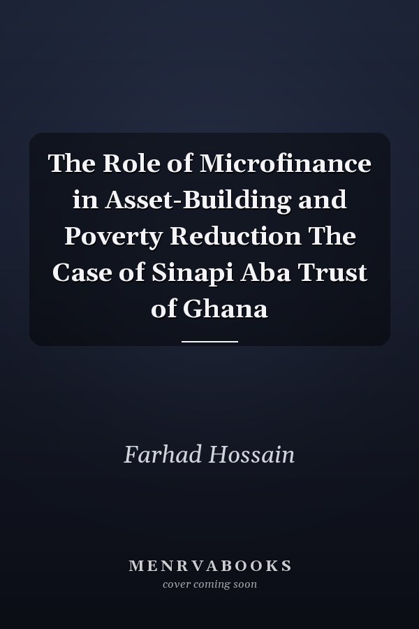 The Role of Microfinance in Asset-Building and Poverty Reduction The Case of Sinapi Aba Trust of Ghana