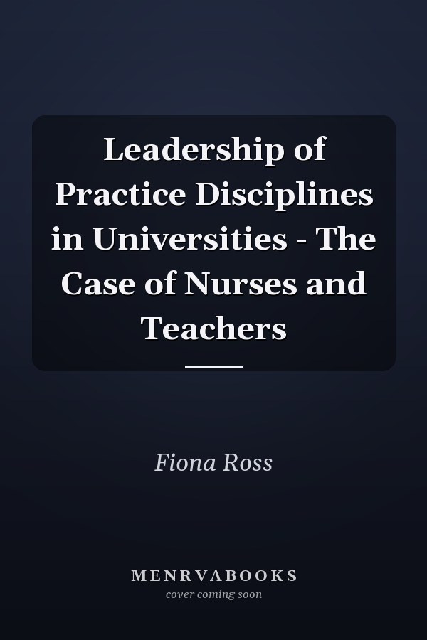 Leadership of Practice Disciplines in Universities - The Case of Nurses and Teachers