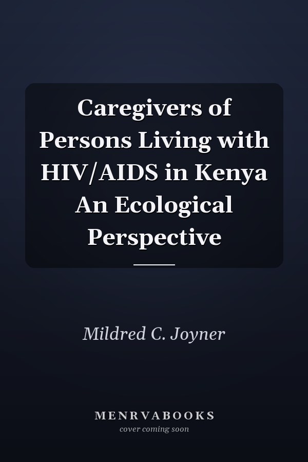Caregivers of Persons Living with HIV/AIDS in Kenya An Ecological Perspective