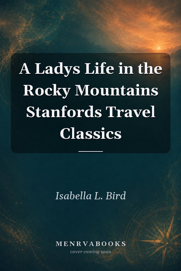 A Ladys Life in the Rocky Mountains
            
                Stanfords Travel Classics