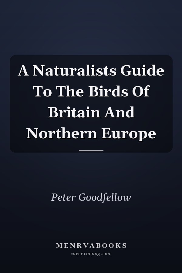A Naturalists Guide To The Birds Of Britain And Northern Europe