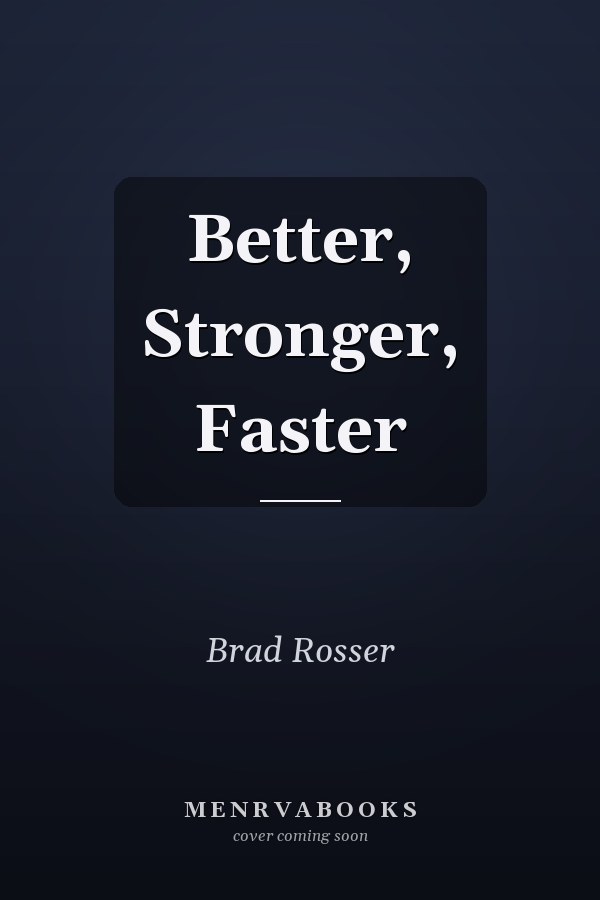 Better, Stronger, Faster