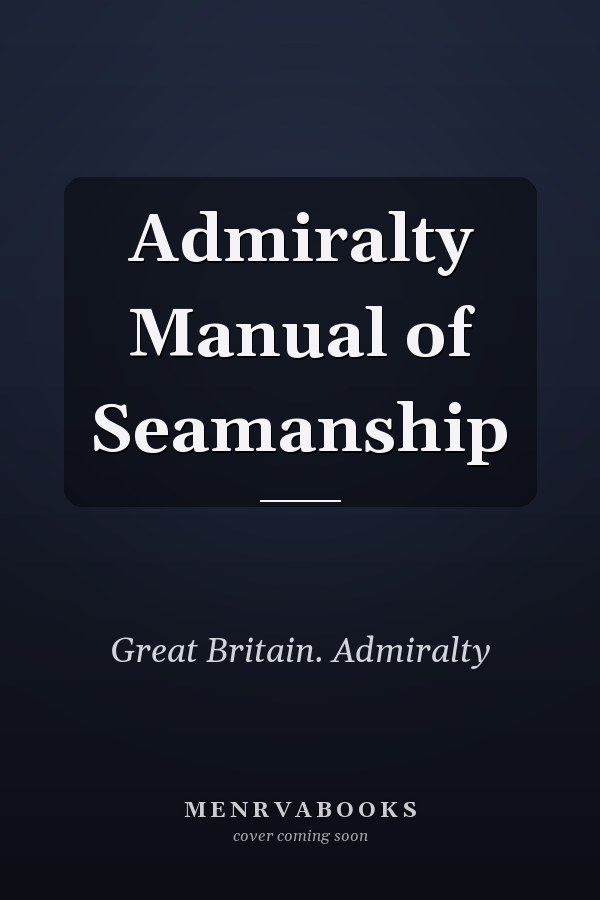 Admiralty Manual of Seamanship