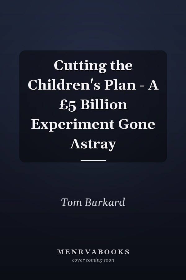 Cutting the Children's Plan - A £5 Billion Experiment Gone Astray