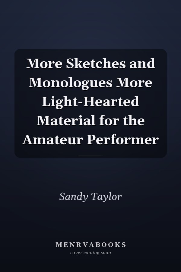 More Sketches and Monologues More Light-Hearted Material for the Amateur Performer