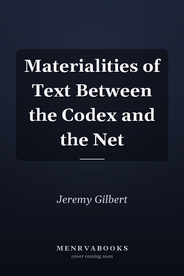 Materialities of Text Between the Codex and the Net