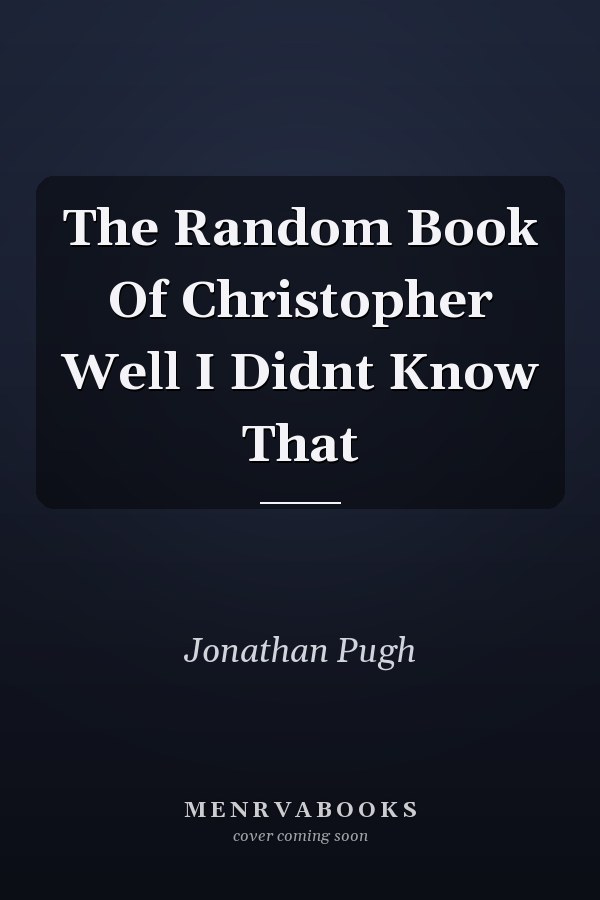 The Random Book Of Christopher Well I Didnt Know That