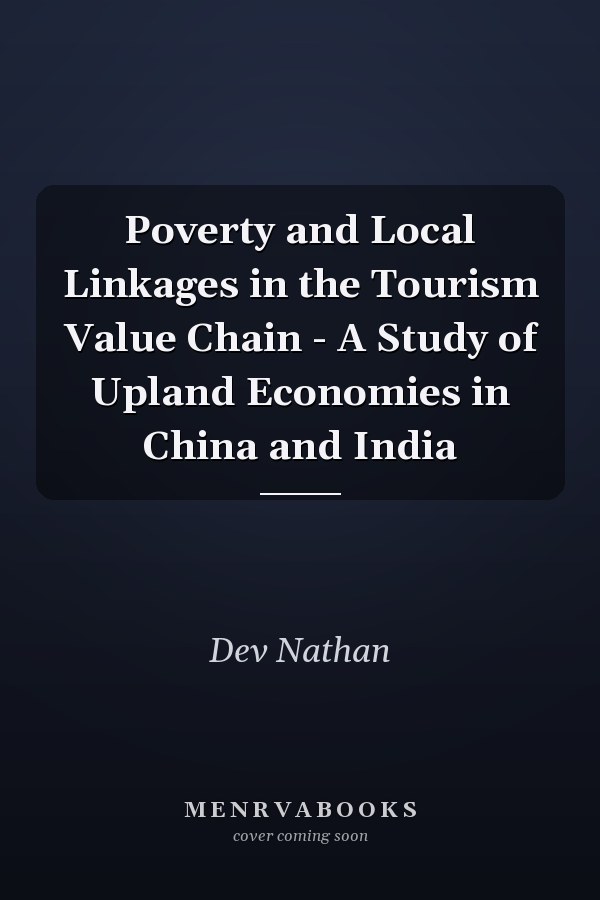 Poverty and Local Linkages in the Tourism Value Chain - A Study of Upland Economies in China and India