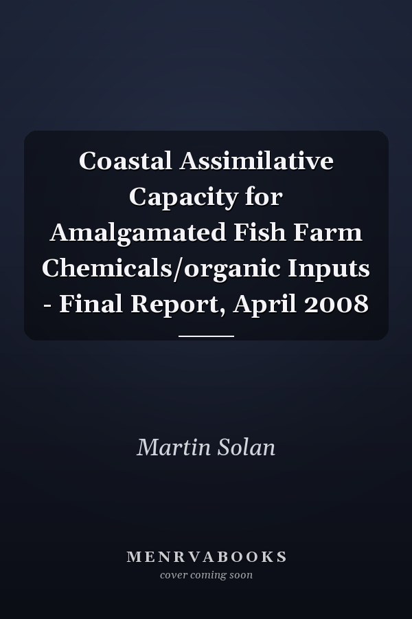 Coastal Assimilative Capacity for Amalgamated Fish Farm Chemicals/organic Inputs - Final Report, April 2008