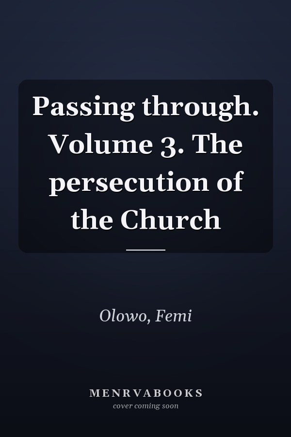 Passing through. Volume 3. The persecution of the Church