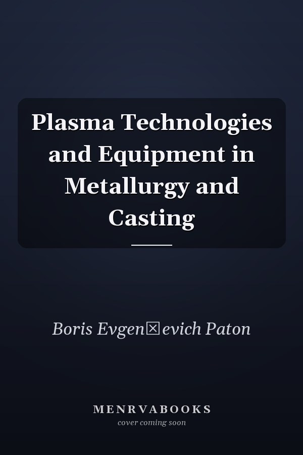 Plasma Technologies and Equipment in Metallurgy and Casting